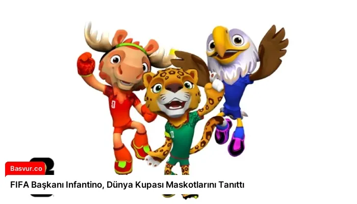 FIFA Başkanı Infantino, Dünya Kupası Maskotlarını Tanıttı