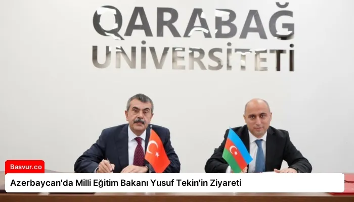 Azerbaycan’da Milli Eğitim Bakanı Yusuf Tekin’in Ziyareti