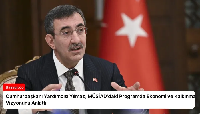 Cumhurbaşkanı Yardımcısı Yılmaz, MÜSİAD’daki Programda Ekonomi ve Kalkınma Vizyonunu Anlattı
