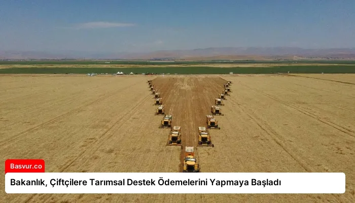 Bakanlık, Çiftçilere Tarımsal Destek Ödemelerini Yapmaya Başladı