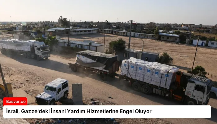 İsrail, Gazze’deki İnsani Yardım Hizmetlerine Engel Oluyor