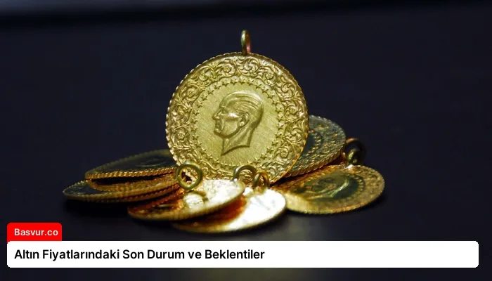Altın Fiyatlarındaki Son Durum ve Beklentiler