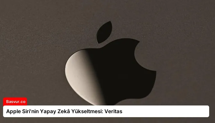 Apple Siri’nin Yapay Zekâ Yükseltmesi: Veritas