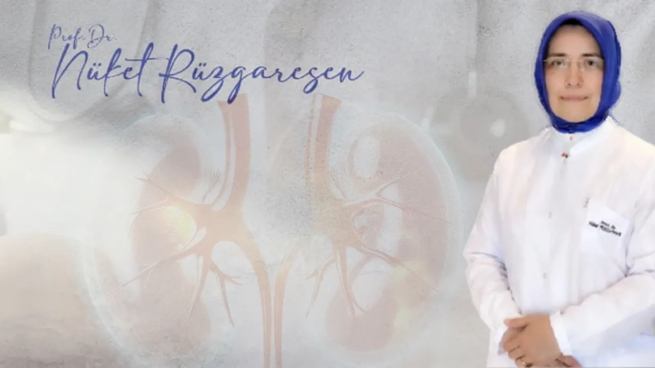 Böbrek Sağlığınızı Korumanın Yollarını Profesör Doktor Nüket Rüzgaresen İle Öğrenin