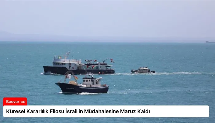 Küresel Kararlılık Filosu İsrail’in Müdahalesine Maruz Kaldı