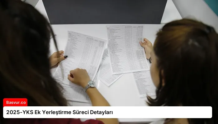 2025-YKS Ek Yerleştirme Süreci Detayları