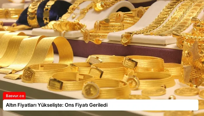 Altın Fiyatları Yükselişte: Ons Fiyatı Geriledi
