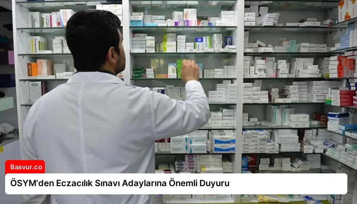 ÖSYM’den Eczacılık Sınavı Adaylarına Önemli Duyuru