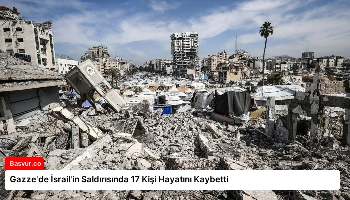 Gazze’de İsrail’in Saldırısında 17 Kişi Hayatını Kaybetti