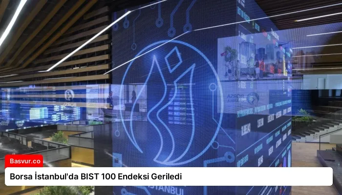 Borsa İstanbul’da BIST 100 Endeksi Geriledi