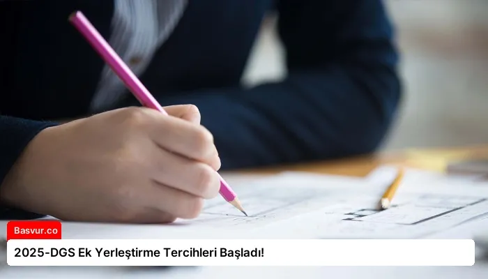 2025-DGS Ek Yerleştirme Tercihleri Başladı!