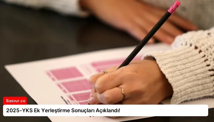 2025-YKS Ek Yerleştirme Sonuçları Açıklandı!
