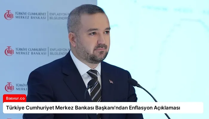 Türkiye Cumhuriyet Merkez Bankası Başkanı’ndan Enflasyon Açıklaması