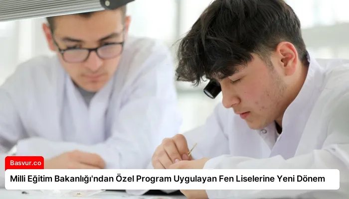 Milli Eğitim Bakanlığı’ndan Özel Program Uygulayan Fen Liselerine Yeni Dönem