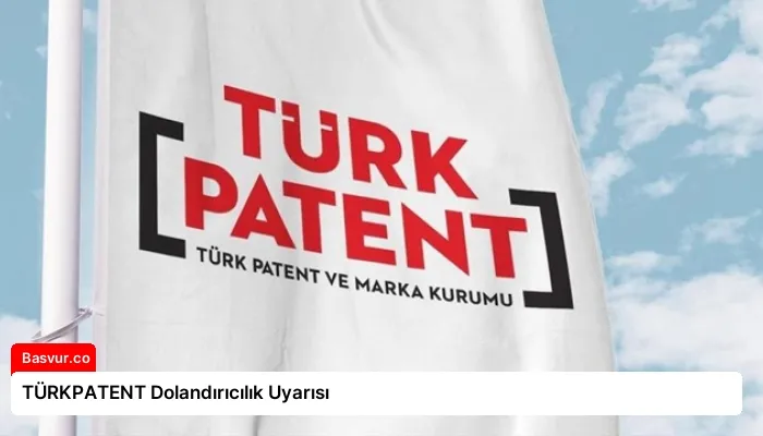 TÜRKPATENT Dolandırıcılık Uyarısı