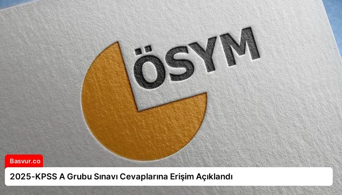 2025-KPSS A Grubu Sınavı Cevaplarına Erişim Açıklandı