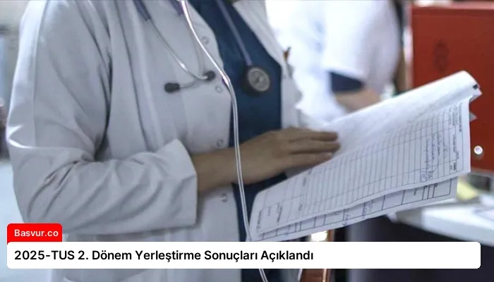 2025-TUS 2. Dönem Yerleştirme Sonuçları Açıklandı