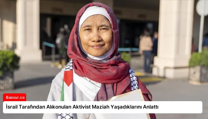 İsrail Tarafından Alıkonulan Aktivist Maziah Yaşadıklarını Anlattı