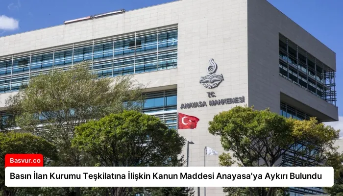 Basın İlan Kurumu Teşkilatına İlişkin Kanun Maddesi Anayasa’ya Aykırı Bulundu