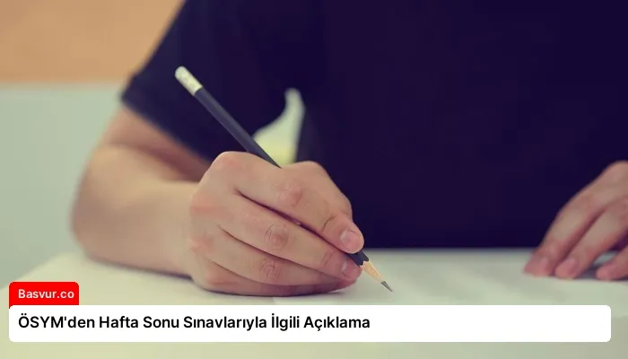 ÖSYM’den Hafta Sonu Sınavlarıyla İlgili Açıklama