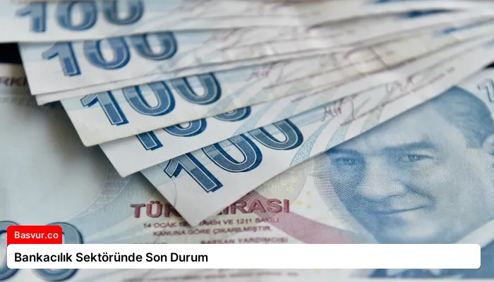 Bankacılık Sektöründe Son Durum