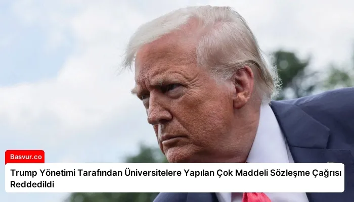Trump Yönetimi Tarafından Üniversitelere Yapılan Çok Maddeli Sözleşme Çağrısı Reddedildi