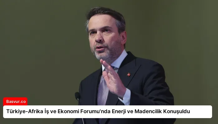 Türkiye-Afrika İş ve Ekonomi Forumu’nda Enerji ve Madencilik Konuşuldu