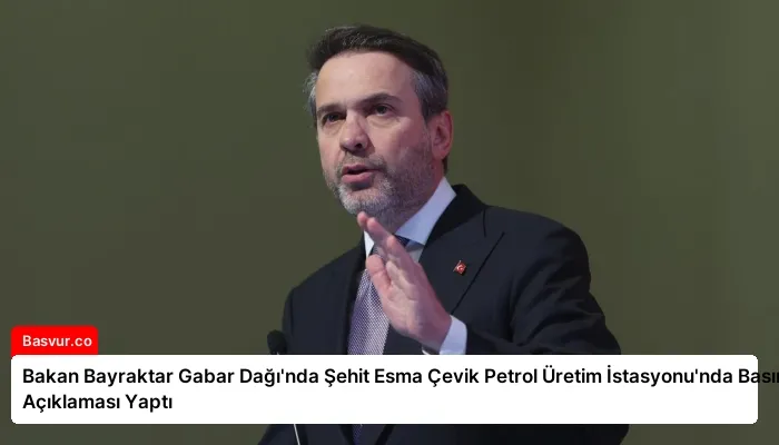 Bakan Bayraktar Gabar Dağı’nda Şehit Esma Çevik Petrol Üretim İstasyonu’nda Basın Açıklaması Yaptı