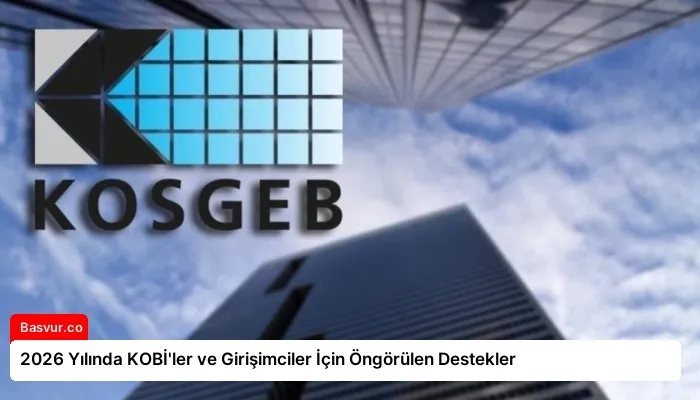 2026 Yılında KOBİ’ler ve Girişimciler İçin Öngörülen Destekler