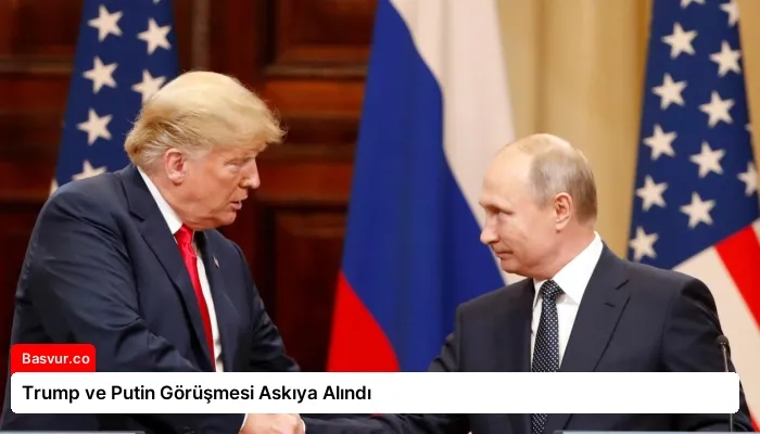 Trump ve Putin Görüşmesi Askıya Alındı