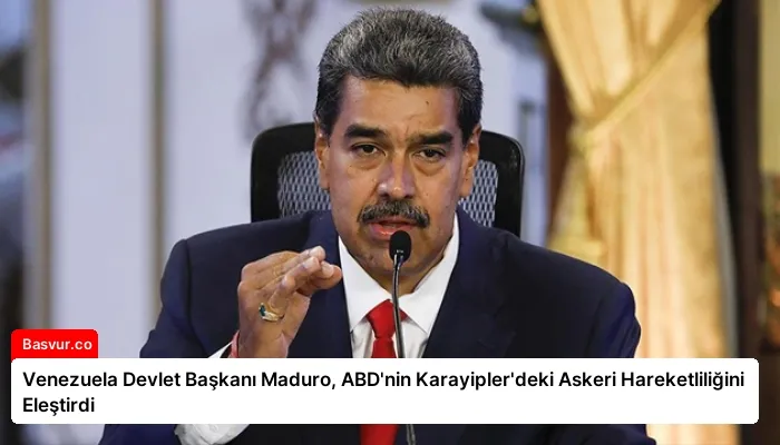 Venezuela Devlet Başkanı Maduro, ABD’nin Karayipler’deki Askeri Hareketliliğini Eleştirdi