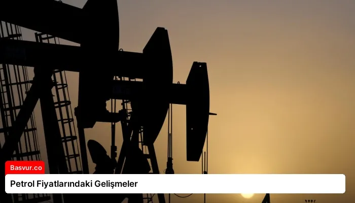 Petrol Fiyatlarındaki Gelişmeler