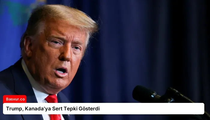 Trump, Kanada’ya Sert Tepki Gösterdi