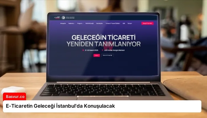 E-Ticaretin Geleceği İstanbul’da Konuşulacak