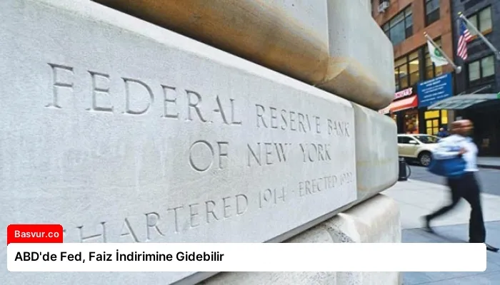 ABD’de Fed, Faiz İndirimine Gidebilir
