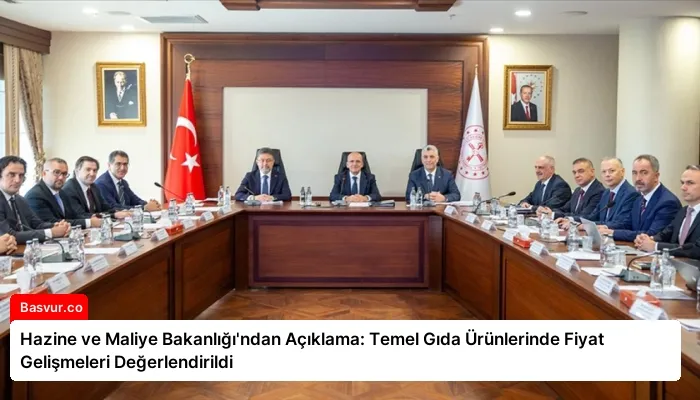 Hazine ve Maliye Bakanlığı’ndan Açıklama: Temel Gıda Ürünlerinde Fiyat Gelişmeleri Değerlendirildi