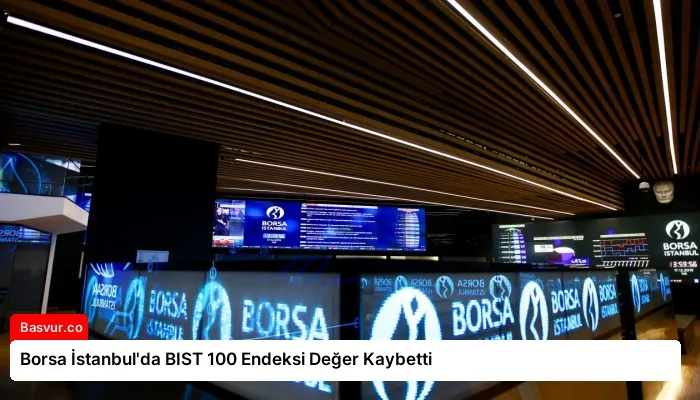 Borsa İstanbul’da BIST 100 Endeksi Değer Kaybetti