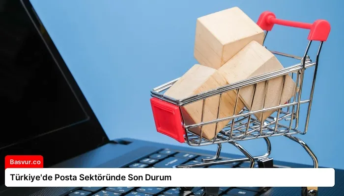 Türkiye’de Posta Sektöründe Son Durum