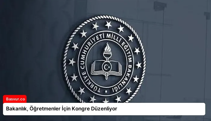 Bakanlık, Öğretmenler İçin Kongre Düzenliyor