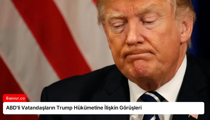ABD’li Vatandaşların Trump Hükümetine İlişkin Görüşleri