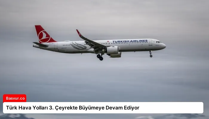 Türk Hava Yolları 3. Çeyrekte Büyümeye Devam Ediyor