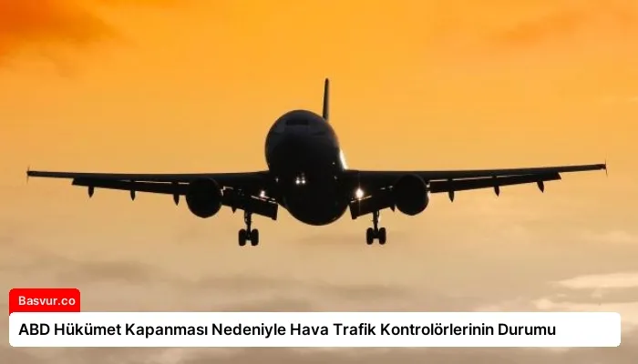 ABD Hükümet Kapanması Nedeniyle Hava Trafik Kontrolörlerinin Durumu