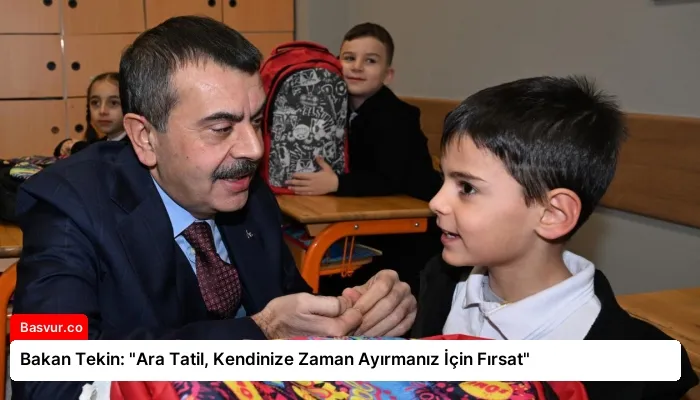 Bakan Tekin: “Ara Tatil, Kendinize Zaman Ayırmanız İçin Fırsat”