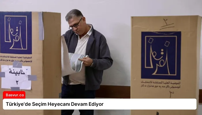Türkiye’de Seçim Heyecanı Devam Ediyor