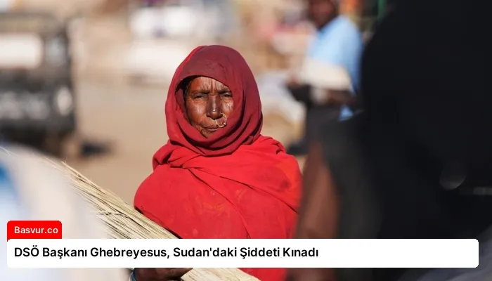 DSÖ Başkanı Ghebreyesus, Sudan’daki Şiddeti Kınadı