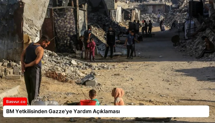 BM Yetkilisinden Gazze’ye Yardım Açıklaması