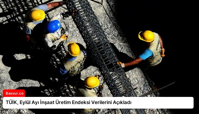 TÜİK, Eylül Ayı İnşaat Üretim Endeksi Verilerini Açıkladı