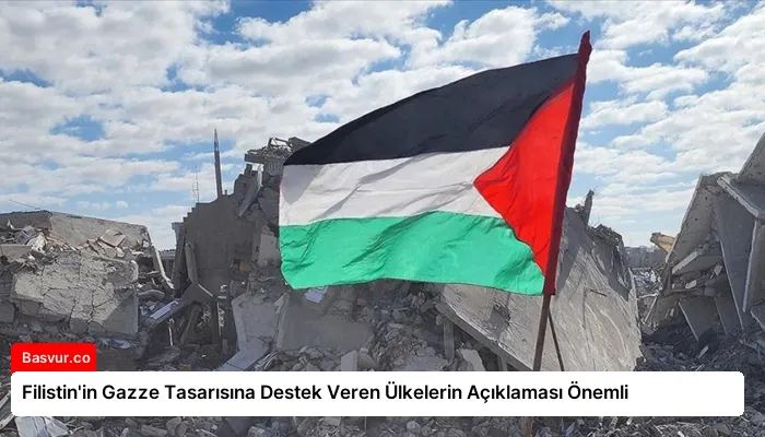 Filistin’in Gazze Tasarısına Destek Veren Ülkelerin Açıklaması Önemli