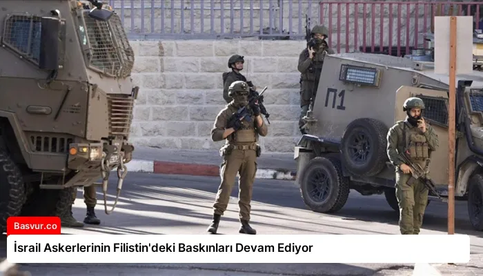 İsrail Askerlerinin Filistin’deki Baskınları Devam Ediyor