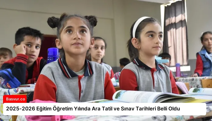 2025-2026 Eğitim Öğretim Yılında Ara Tatil ve Sınav Tarihleri Belli Oldu
